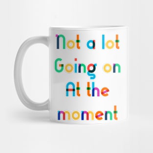 Not a lot going on at the moment Mug